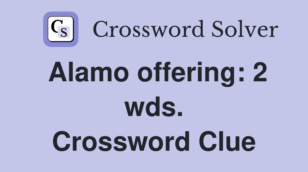 Alamo offering: 2 wds. Crossword Clue