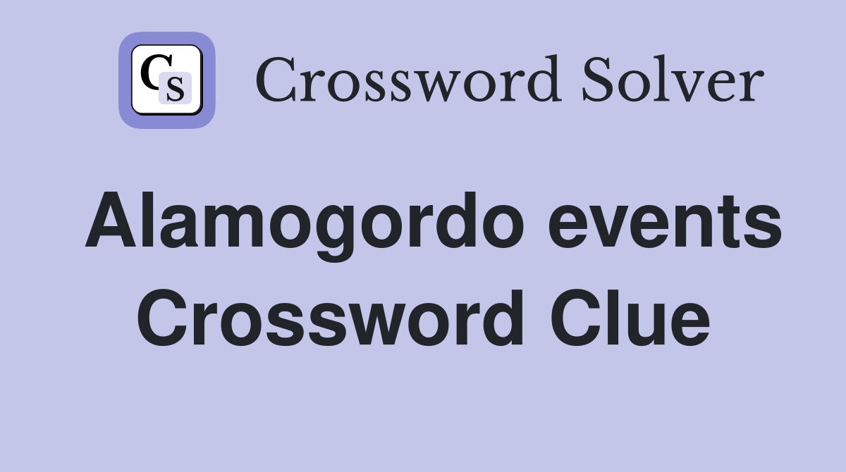 Alamogordo events Crossword Clue