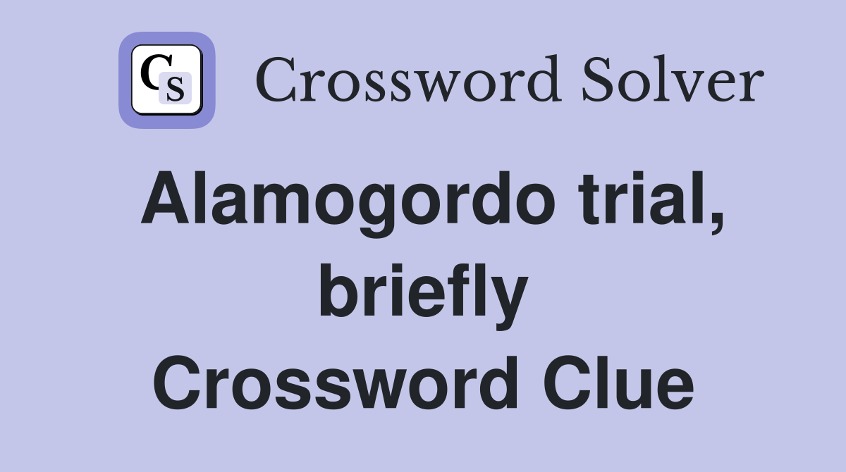 Alamogordo trial, briefly Crossword Clue