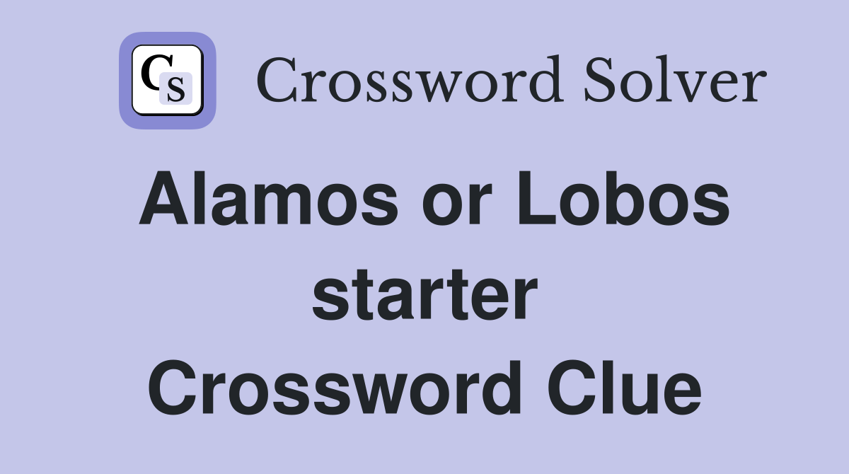 Alamos or Lobos starter Crossword Clue