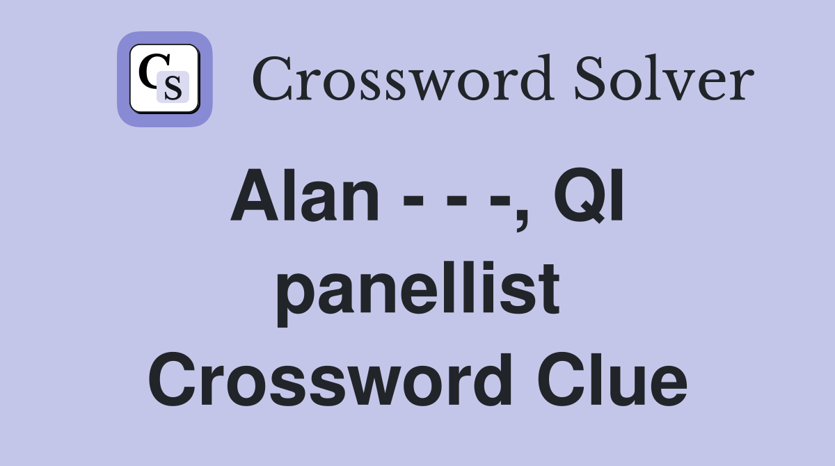 Alan - - -, QI panellist Crossword Clue