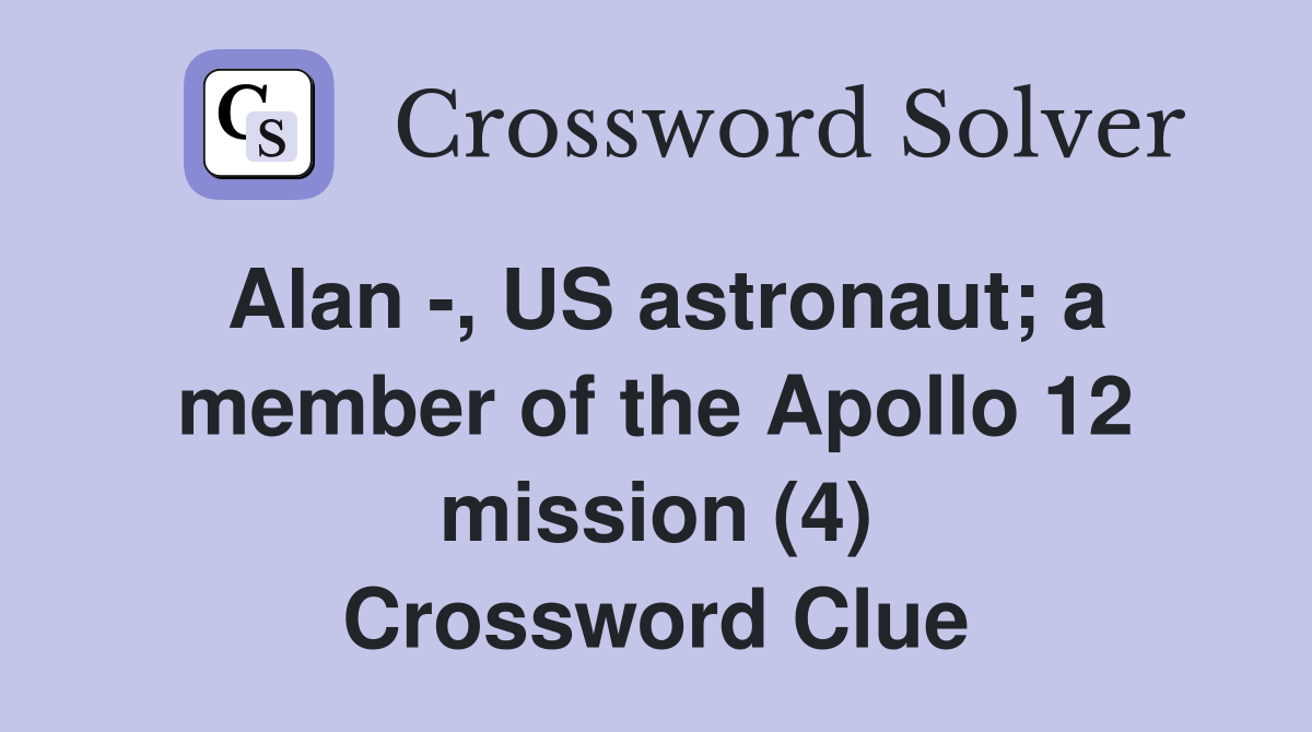 Alan -, US astronaut; a member of the Apollo 12 mission (4) Crossword Clue