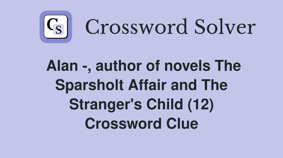 Alan -, author of novels The Sparsholt Affair and The Stranger's Child (12) Crossword Clue
