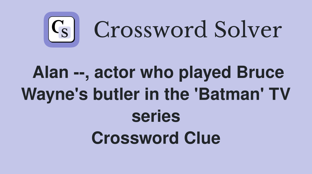 Alan actor who played Bruce Wayne #39 s butler in the #39 Batman #39 TV