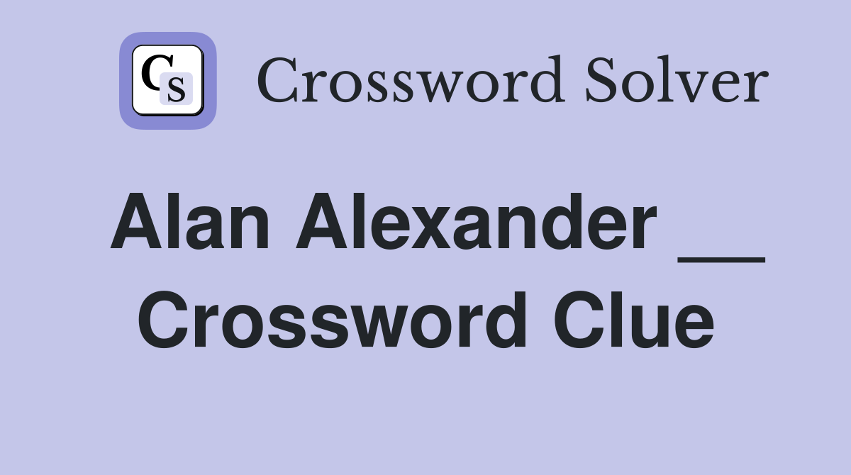 Alan Alexander __ Crossword Clue