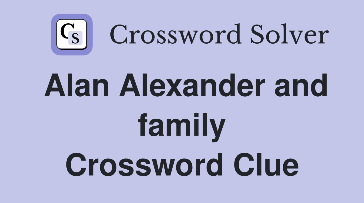 Alan Alexander and family Crossword Clue