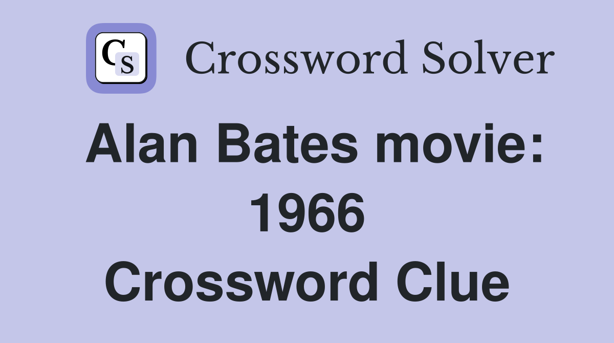 Alan Bates movie: 1966 Crossword Clue