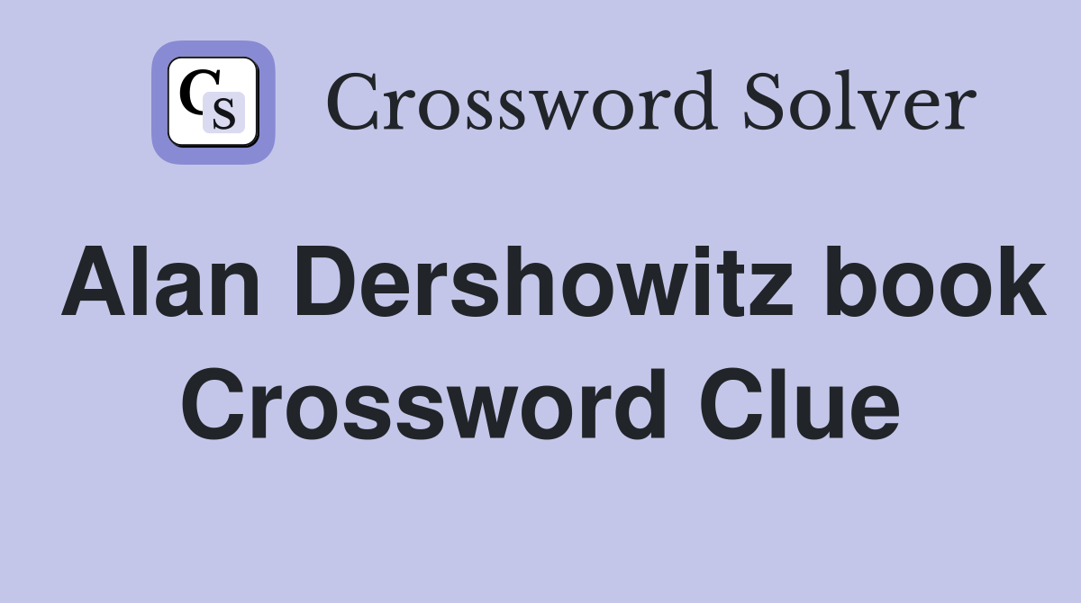 Alan Dershowitz book Crossword Clue