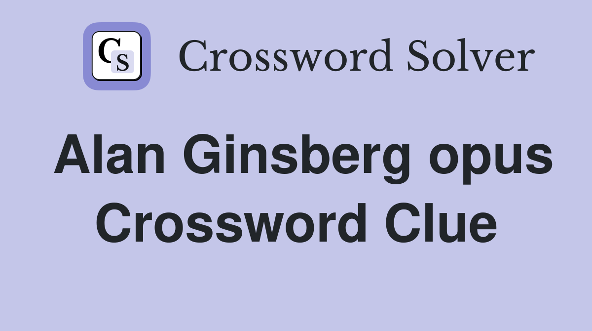Alan Ginsberg opus Crossword Clue