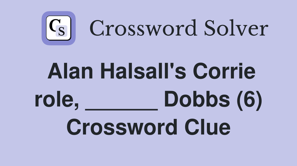 Alan Halsall's Corrie role, ______ Dobbs (6) Crossword Clue