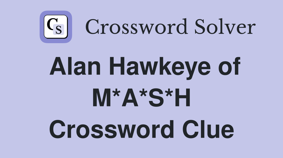 Alan Hawkeye of M*A*S*H Crossword Clue