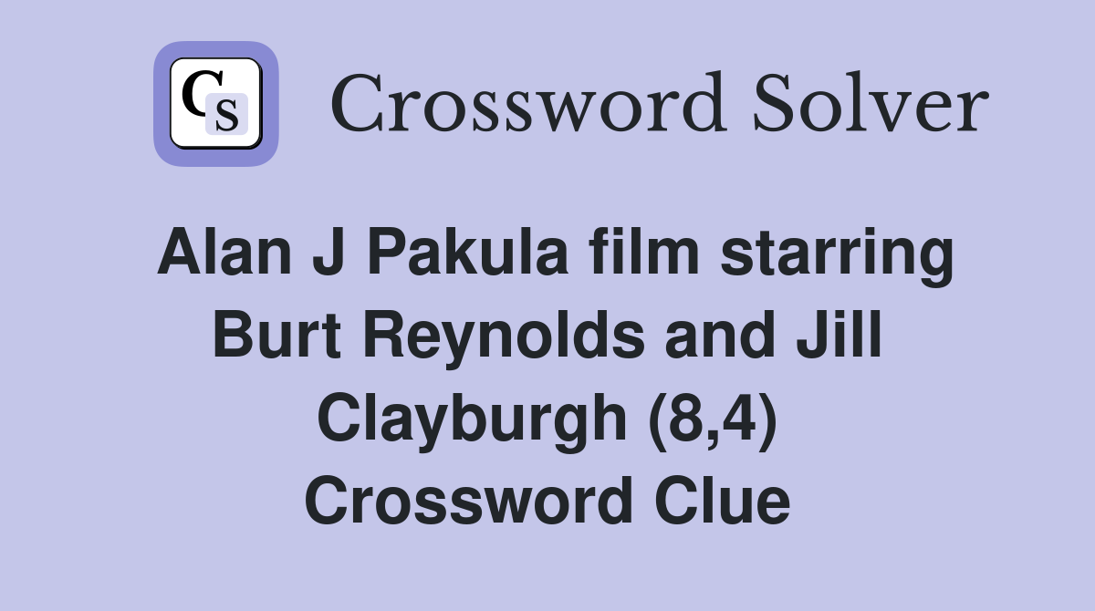 Alan J Pakula film starring Burt Reynolds and Jill Clayburgh (8,4) Crossword Clue