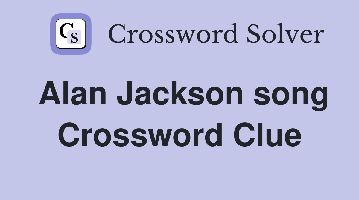 Alan Jackson song Crossword Clue