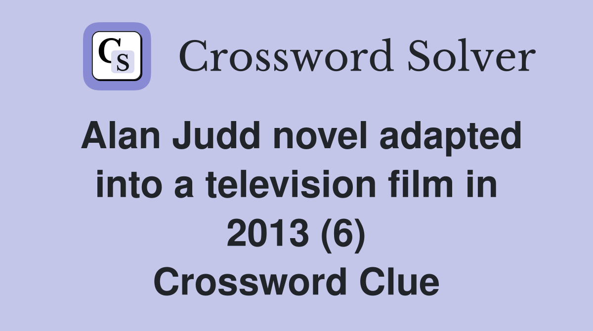 Alan Judd novel adapted into a television film in 2013 (6) Crossword Clue