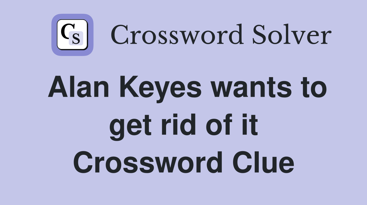 Alan Keyes wants to get rid of it Crossword Clue