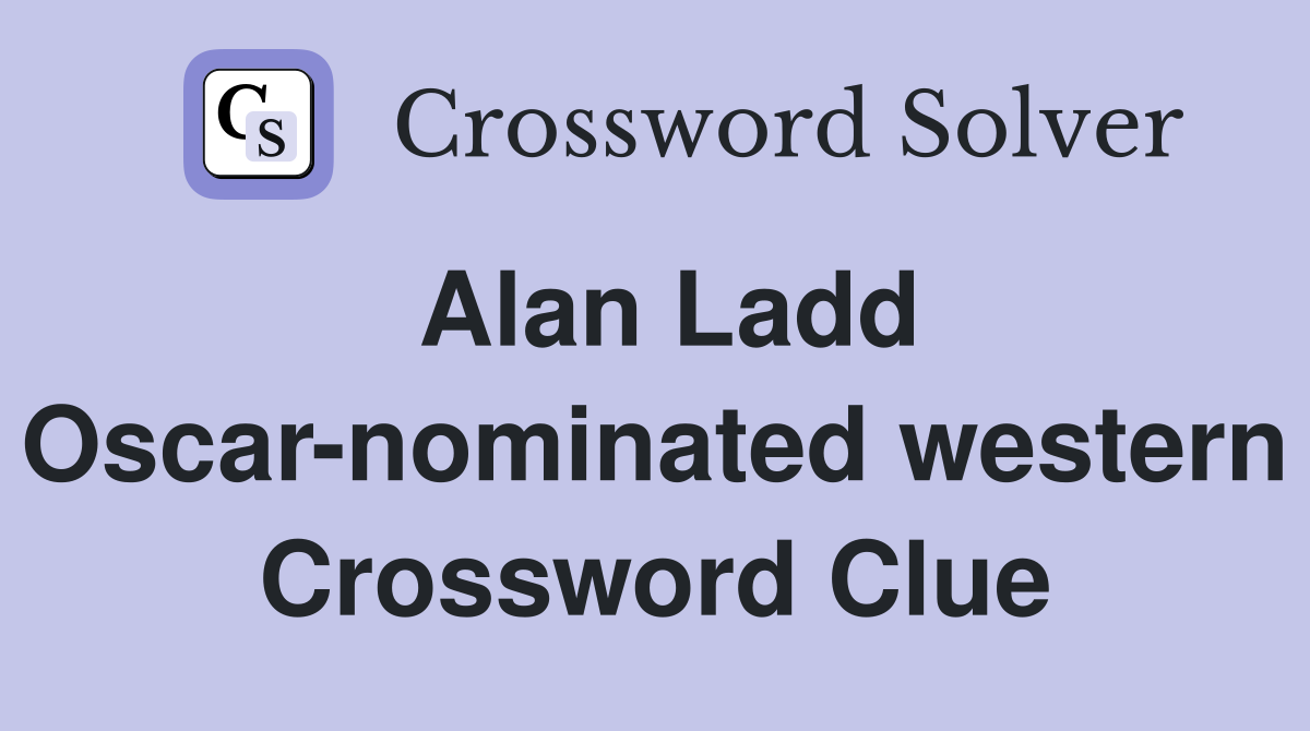 Alan Ladd Oscar-nominated western Crossword Clue