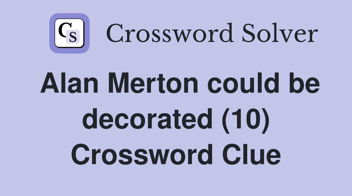 Alan Merton could be decorated (10) Crossword Clue