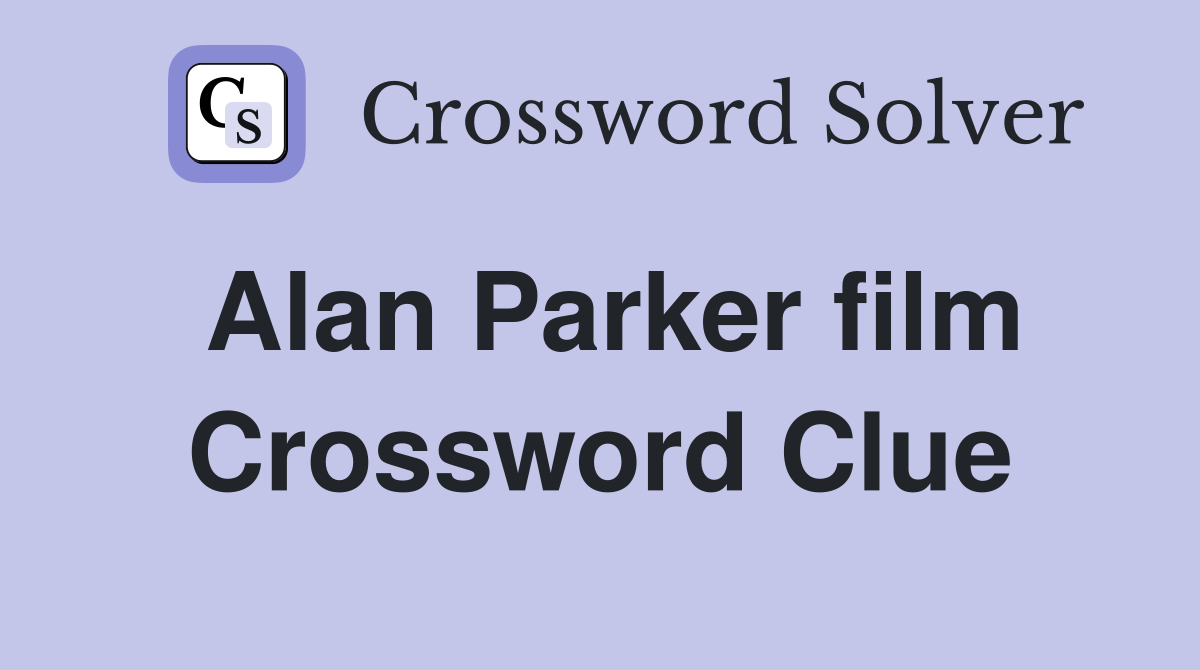 Alan Parker film Crossword Clue