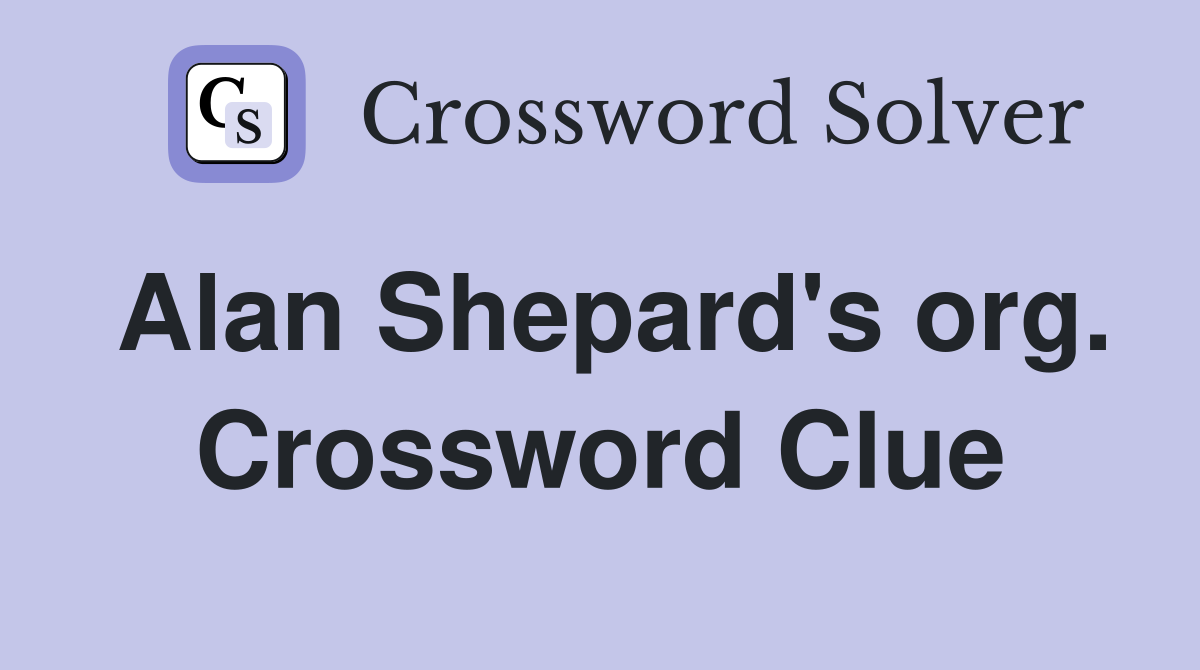Alan Shepard's org. Crossword Clue