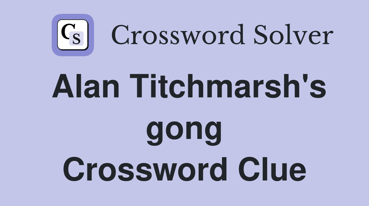 Alan Titchmarsh's gong Crossword Clue