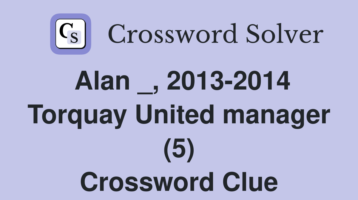Alan _, 2013-2014 Torquay United manager (5) Crossword Clue