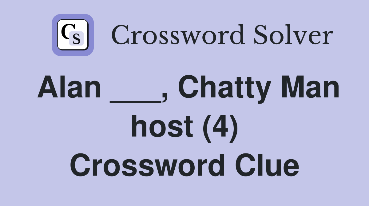 Alan ___, Chatty Man host (4) Crossword Clue