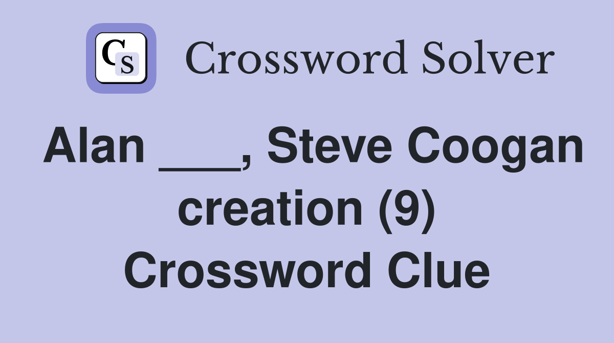 Alan ___, Steve Coogan creation (9) Crossword Clue