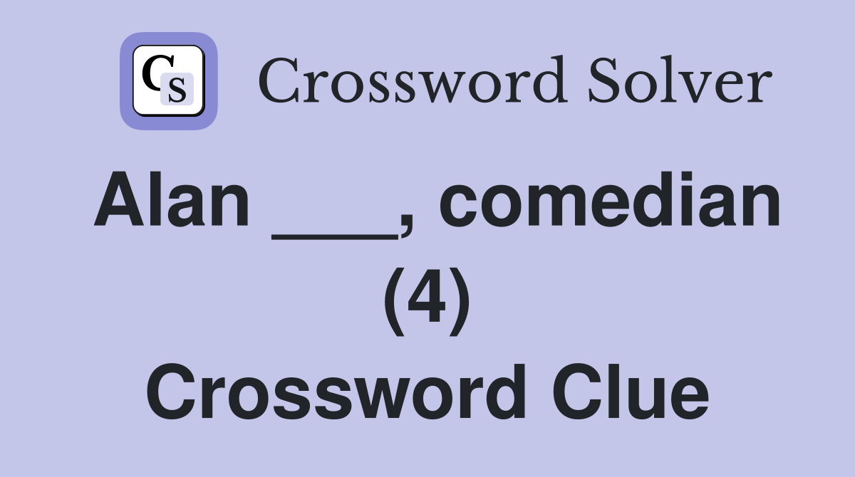 Alan ___, comedian (4) Crossword Clue