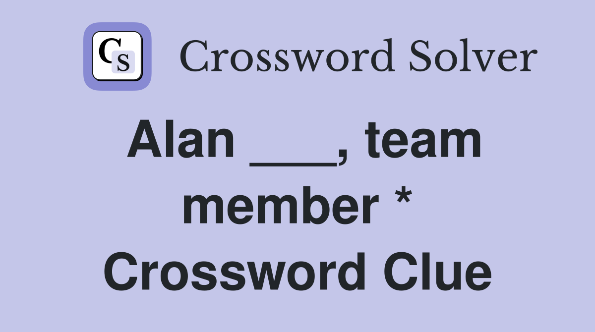 Alan ___, team member * Crossword Clue