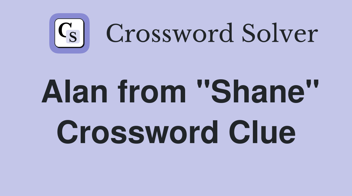 Alan from "Shane" Crossword Clue