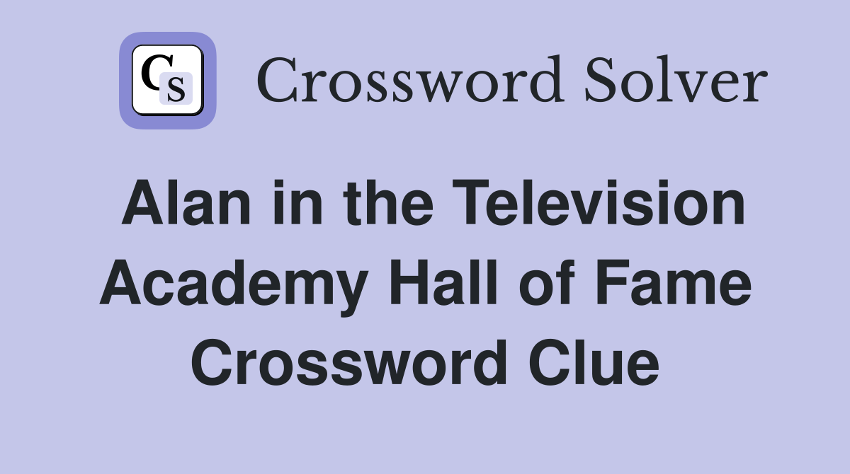 Alan in the Television Academy Hall of Fame Crossword Clue