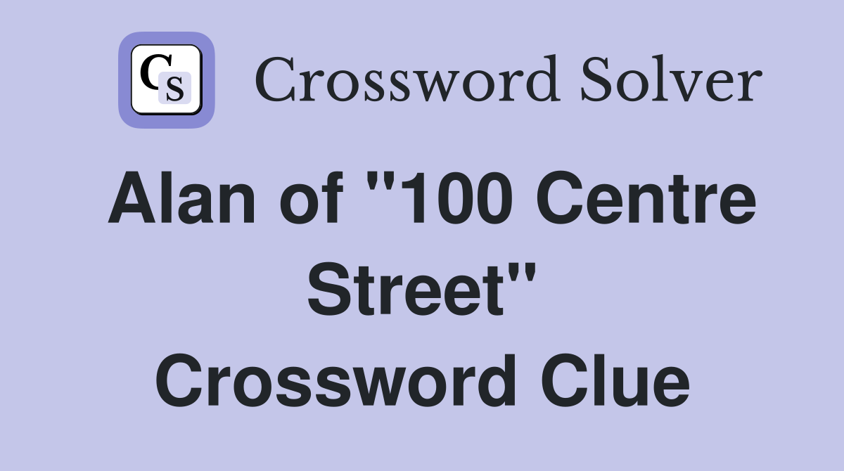 Alan of "100 Centre Street" Crossword Clue