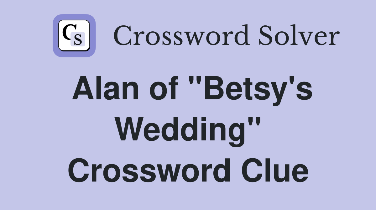 Alan of "Betsy's Wedding" Crossword Clue