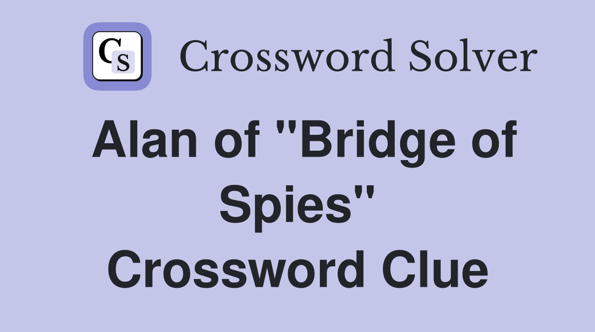 Alan of "Bridge of Spies" Crossword Clue
