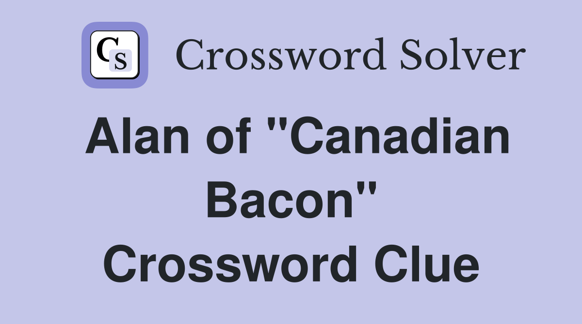 Alan of "Canadian Bacon" Crossword Clue