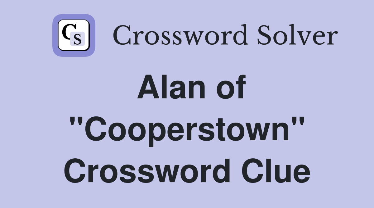 Alan of "Cooperstown" Crossword Clue