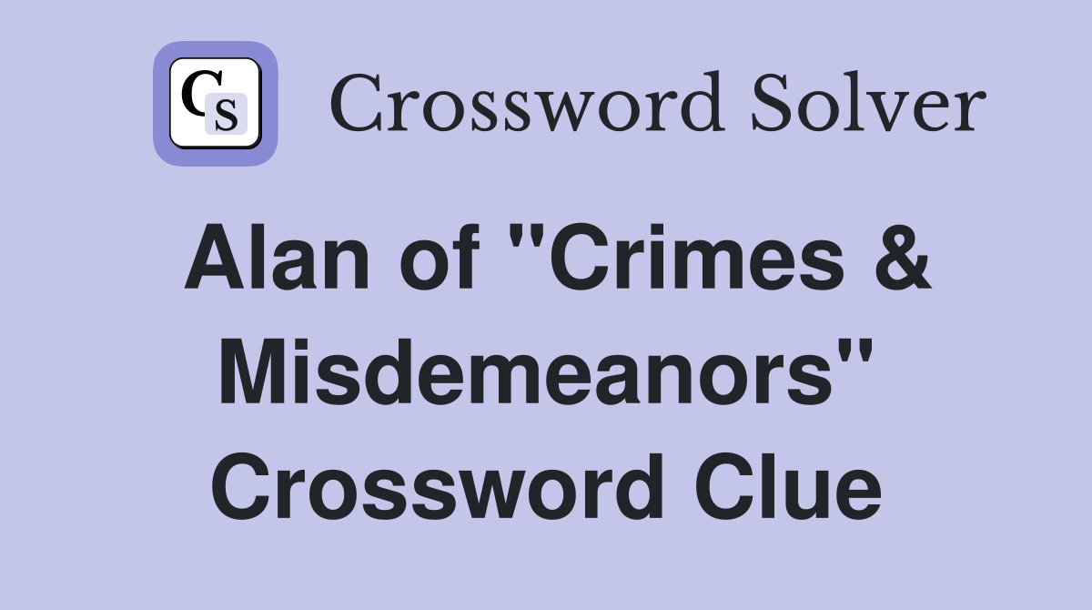 Alan of "Crimes & Misdemeanors" Crossword Clue