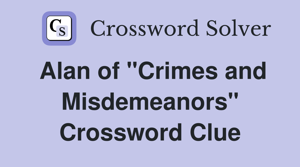 Alan of "Crimes and Misdemeanors" Crossword Clue