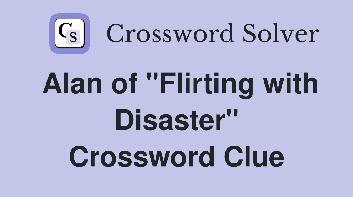 Alan of "Flirting with Disaster" Crossword Clue