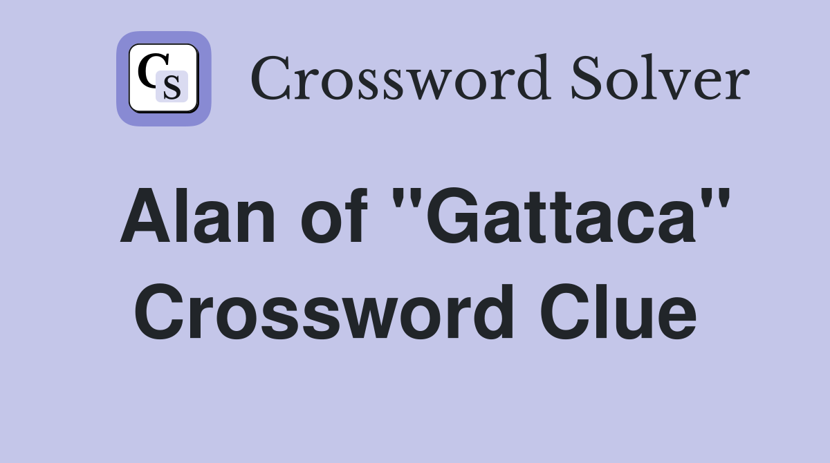 Alan of "Gattaca" Crossword Clue