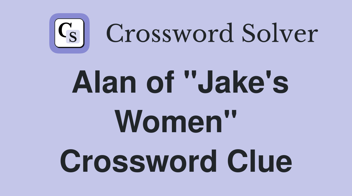 Alan of "Jake's Women" Crossword Clue