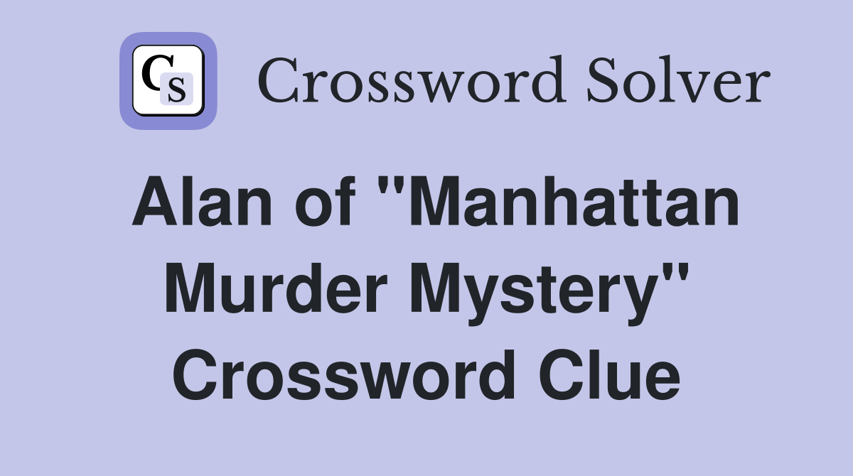 Alan of "Manhattan Murder Mystery" Crossword Clue