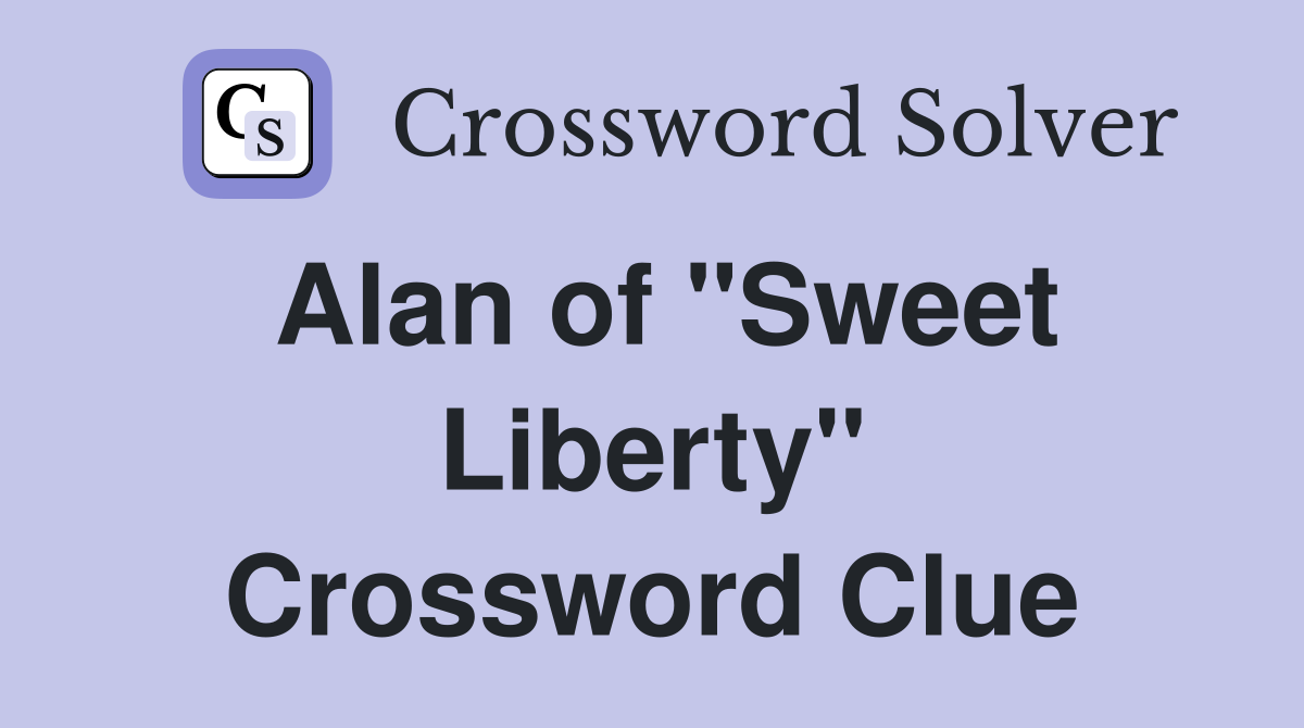Alan of "Sweet Liberty" Crossword Clue