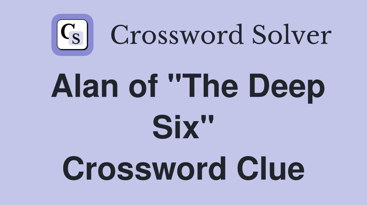 Alan of "The Deep Six" Crossword Clue