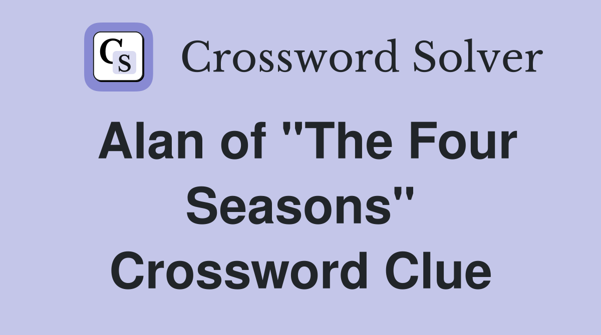 Alan of "The Four Seasons" Crossword Clue