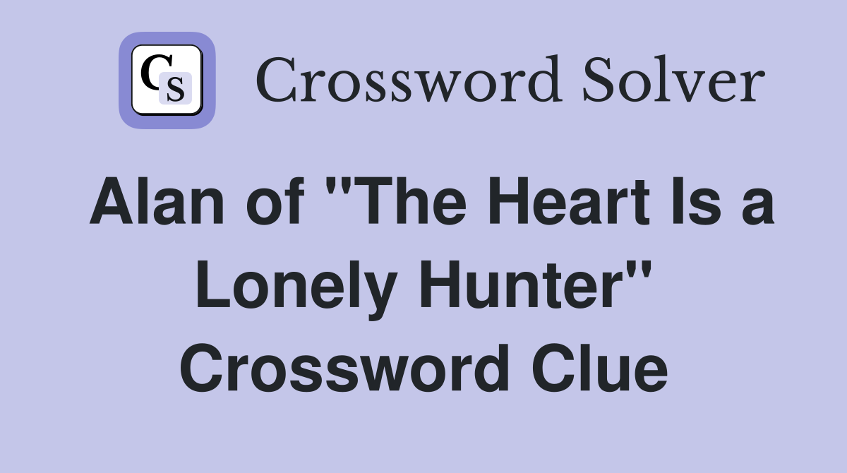Alan of "The Heart Is a Lonely Hunter" Crossword Clue