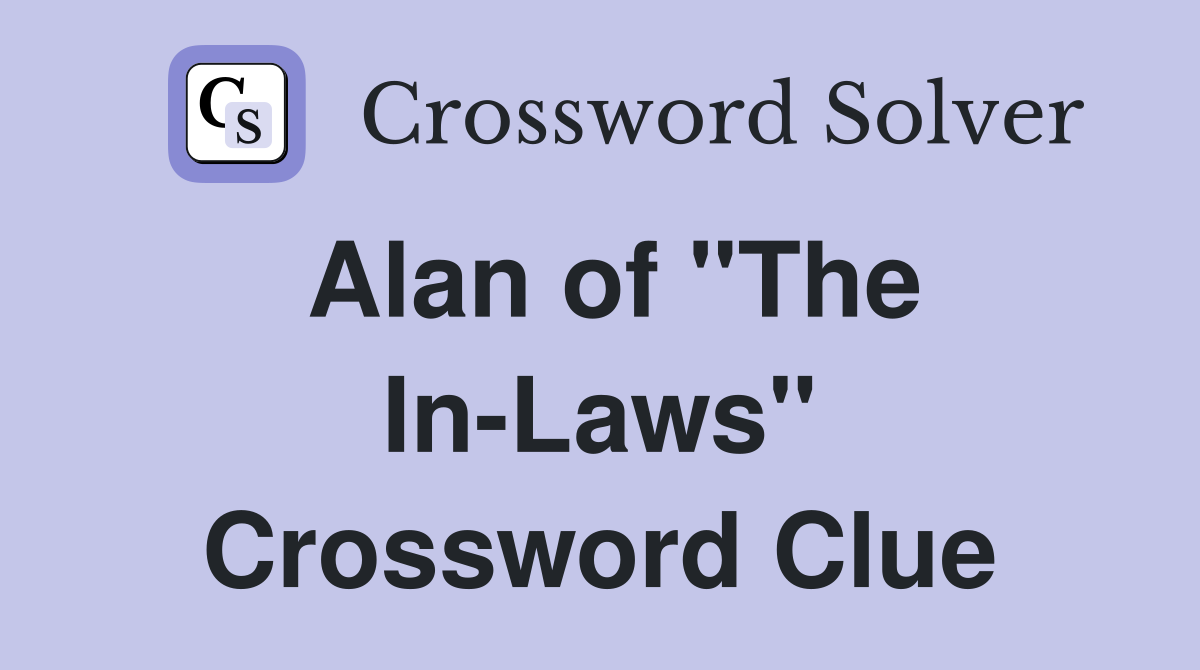 Alan of "The In-Laws" Crossword Clue