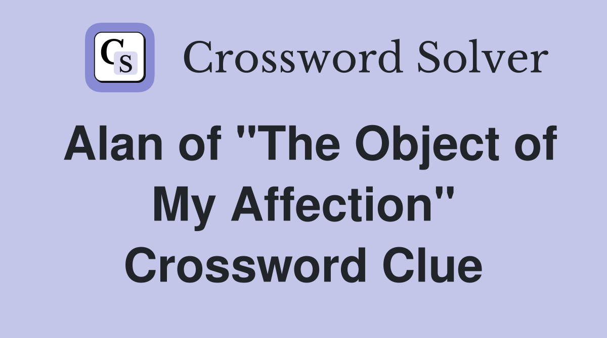 Alan of "The Object of My Affection" Crossword Clue