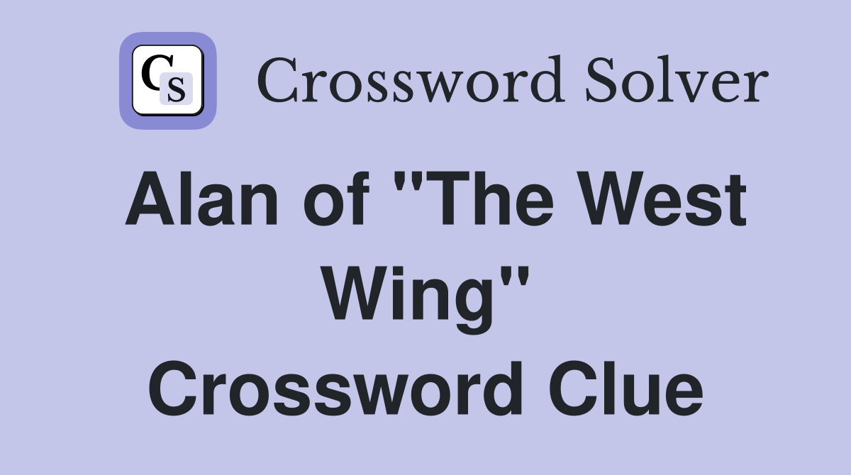 Alan of "The West Wing" Crossword Clue