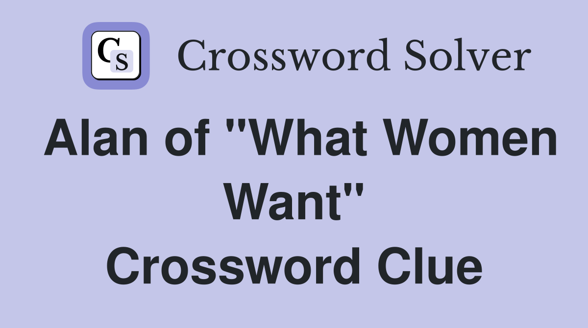 Alan of "What Women Want" Crossword Clue